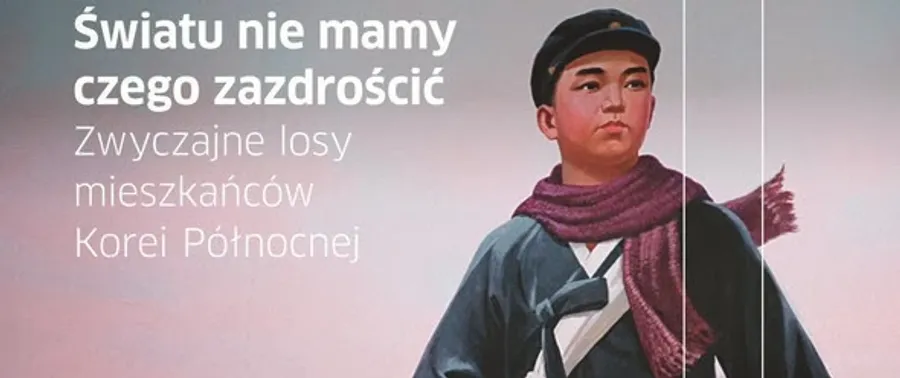 "Światu nie mamy czego zazdrościć. Zwyczajne losy mieszkańców Korei Północnej" Barbara Demick