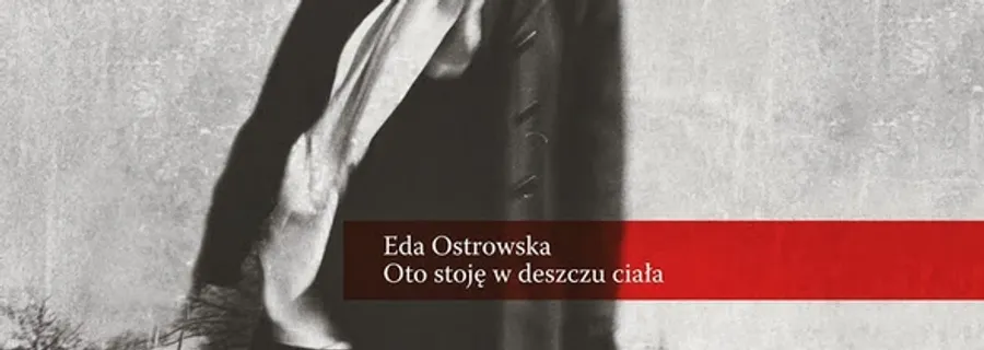 Oto stoję w deszczu ciała, Eda Ostrowska